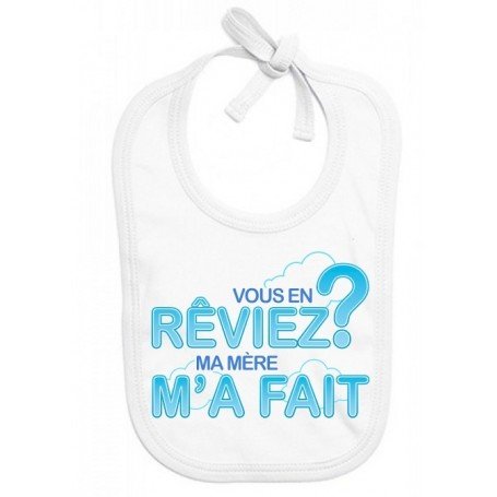 Bavoir bébé Vous en rêviez, ma mère m'a fait