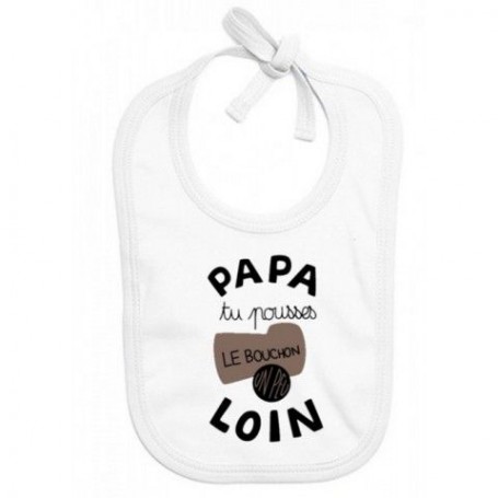 Bavoir de bébé papa tu pousses le bouchon un peu loin