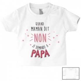 Tee-shirt de bébé quand maman dit non je demande à papa