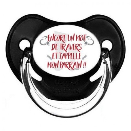 Tétine de bébé encore un mot de travers et j’appelle mon parrain
